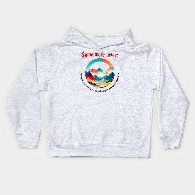 Some More News: You Are Capable of Anything You Set Your Mind To Kids Hoodie by Inspire Me 